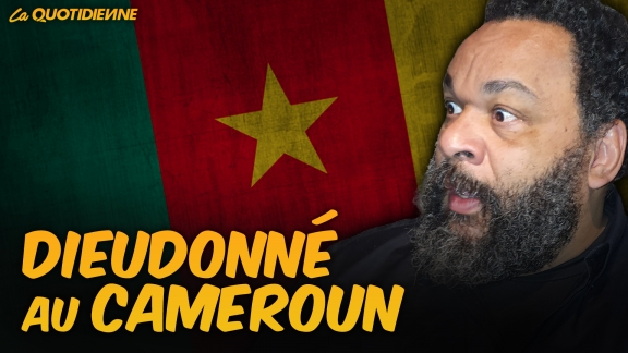 Épisode 376 : Dieudonné au Cameroun