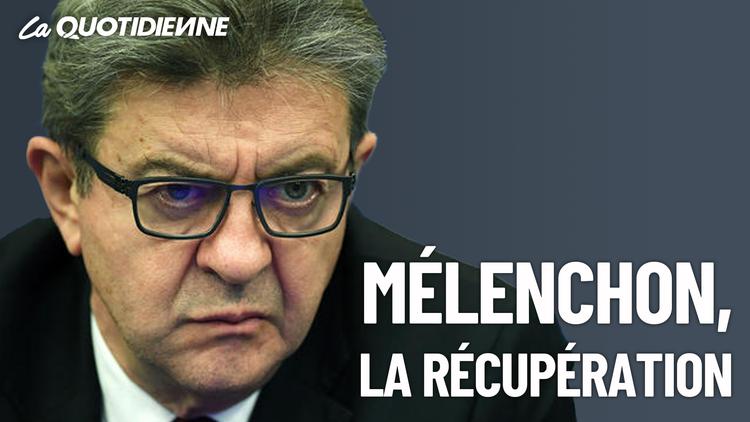 Épisode 303 : Mélenchon, la récupération