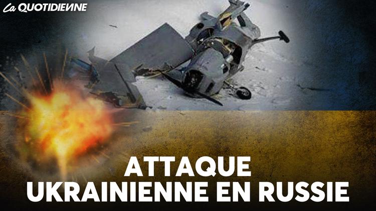 Épisode 658 : Attaque ukrainienne en Russie
