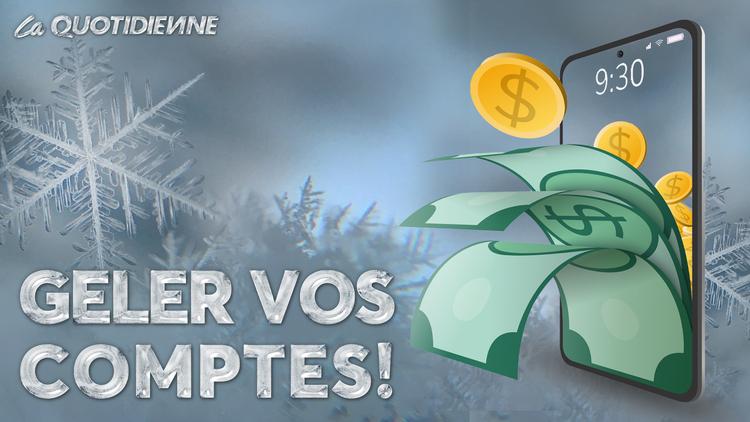 Épisode 410 : Geler vos comptes !